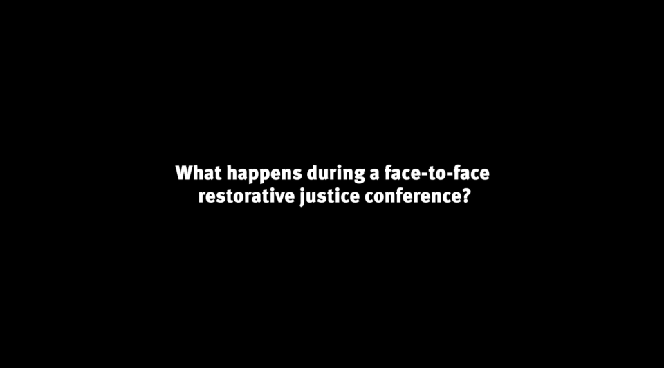 Black screen that says "What happens during a face-to-face restorative justice conference?"